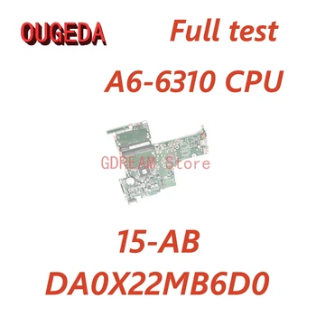 OUGEDA 809336-601 809336-001 DA0X22MB6D0 Материнская плата для ноутбука HP 15-AB Основная плата С процессором A6-6310 На плате DDR3 Полный тест